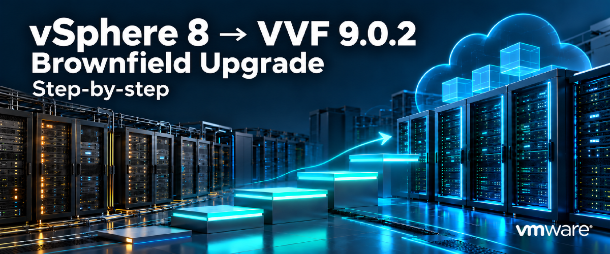 Step-by-step vSphere 8 to VVF 9.0.2 brownfield upgrade